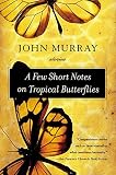Murray, John: A Few Short Notes on Tropical Butterflies Murray, John: A Few Short Notes on Tropical Butterflies