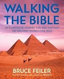 Feiler, Bruce S.: Walking The Bible: An Illustrated Journey For Kids Through The Greatest Stories Ever Told Feiler, Bruce S.: Walking The Bible: An Illustrated Journey For Kids Through The Greatest Stories Ever Told