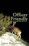 Robinson, Lewis: Officer Friendly and Other Stories Robinson, Lewis: Officer Friendly and Other Stories