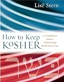 Stern, Lise: How to Keep Kosher: A Comprehensive Guide to Understanding Jewish Dietary Laws Stern, Lise: How to Keep Kosher: A Comprehensive Guide to Understanding Jewish Dietary Laws