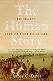 Davis, James C.: The Human Story: Our History, From The Stone Age To Today Davis, James C.: The Human Story: Our History, From The Stone Age To Today
