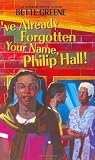 Greene, Bette: I've Already Forgotten Your Name, Philip Hall!