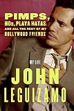 Leguizamo, John: Pimps, Hos, Playa Hatas, And All the Rest of My Hollywood Friends: A Life Leguizamo, John: Pimps, Hos, Playa Hatas, And All the Rest of My Hollywood Friends: A Life