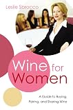 Wine for Women: A Guide to Buying, Pairing, and Sharing Wine (0060523328) by Sbrocco, Leslie Sbrocco, Leslie: Wine for Women: A Guide to Buying, Pairing, and Sharing Wine