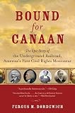 Bordewich, Fergus: Bound for Canaan: The Epic Story of the Underground Railroad, Americas's First Civil Rights Movement