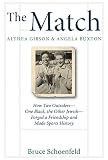 Schoenfeld, Bruce: The Match: How Two Outsiders--One Black, the Other Jewish--Forged a Friendship and Made Sports History
