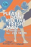 Trope, Zoe: Please Don't Kill the Freshman: A Memoir Trope, Zoe: Please Don't Kill the Freshman: A Memoir