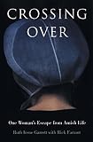 Garrett, Ruth Irene: Crossing over: One Woman's Escape from Amish Life Garrett, Ruth Irene: Crossing over: One Woman's Escape from Amish Life