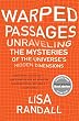 Warped Passages: Unraveling the Mysteries of the Universe's Hidden Dimensions