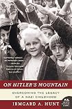 Hunt, Irmgard A.: On Hitler's Mountain: Overcoming the Legacy of a Nazi Childhood Hunt, Irmgard A.: On Hitler's Mountain: Overcoming the Legacy of a Nazi Childhood