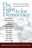 Packer, George: The Fight Is for Democracy: Winning the War of Ideas in America and the World