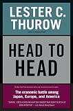 Thurow, Lester: Head to Head: The Economic Battle Among Japan, Europe, and America Thurow, Lester: Head to Head: The Economic Battle Among Japan, Europe, and America