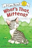 Schaefer, Lola M.: What's That, Mittens? Schaefer, Lola M.: What's That, Mittens?