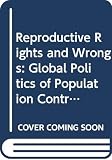 Hartmann, Betsy: Reproductive Rights and Wrongs: The Global Politics of Population Control and Contraceptive Choice Hartmann, Betsy: Reproductive Rights and Wrongs: The Global Politics of Population Control and Contraceptive Choice