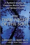 May, Gerald G.: The Dark Night of the Soul : A Psychiatrist Explores the Connection Between Darkness and Spiritual Growth