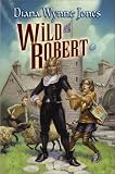 Jones, Diana Wynne: Wild Robert Jones, Diana Wynne: Wild Robert