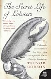 Corson, Trevor: The Secret Life Of Lobsters: How Fishermen And Scientists Are Unraveling The Mysteries Of Our Favorite Crustacean Corson, Trevor: The Secret Life Of Lobsters: How Fishermen And Scientists Are Unraveling The Mysteries Of Our Favorite Crustacean