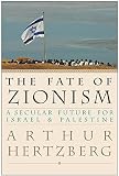 Hertzberg, Arthur: The Fate of Zionism: A Secular Future for Israel & Palestine