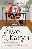 Bosnak, Karyn: Save Karyn: One Shopaholic's Journey to Debt and Back Bosnak, Karyn: Save Karyn: One Shopaholic's Journey to Debt and Back