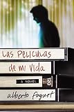 Fuguet, Alberto: Las Peliculas De Mi Vida :Una Novela / The Movies of My Life: Una Novela