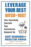 Blanchard, Scott: Leverage Your Best, Ditch the Rest: The Coaching Secrets Top Executives Depend on Blanchard, Scott: Leverage Your Best, Ditch the Rest: The Coaching Secrets Top Executives Depend on