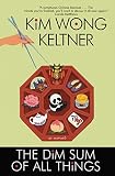 The Dim Sum of All Things (0060560754) by Keltner, Kim Wong Keltner, Kim Wong: The Dim Sum of All Things