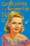Gillespie, Hollis: Confessions Of A Recovering Slut: And Other Love Stories Gillespie, Hollis: Confessions Of A Recovering Slut: And Other Love Stories