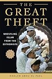 Abou El Fadl, Khaled M.: The Great Theft : Wrestling Islam from the Extremists Abou El Fadl, Khaled M.: The Great Theft : Wrestling Islam from the Extremists