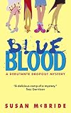 McBride, Susan: Blue Blood: A Debutante Dropout Mystery McBride, Susan: Blue Blood: A Debutante Dropout Mystery