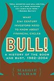Mahar, Maggie: Bull!: A History of the Boom and Bust, 1982-2004 Mahar, Maggie: Bull!: A History of the Boom and Bust, 1982-2004