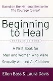 Bass, Ellen: Beginning to Heal: A First Book for Men and Women Who Were Sexually Abused As Children Bass, Ellen: Beginning to Heal: A First Book for Men and Women Who Were Sexually Abused As Children