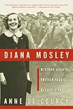 De Courcy, Anne: Diana Mosley: Mitford Beauty, British Fascist, Hitlers Angel De Courcy, Anne: Diana Mosley: Mitford Beauty, British Fascist, Hitlers Angel