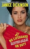 Dickinson, Janice: No Lifeguard on Duty: The Accidental Life of the World's First Supermodel Dickinson, Janice: No Lifeguard on Duty: The Accidental Life of the World's First Supermodel