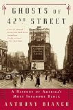 Bianco, Anthony: Ghosts of 42nd Street: A History of America's Most Infamous Block Bianco, Anthony: Ghosts of 42nd Street: A History of America's Most Infamous Block