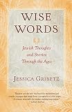 Gribetz, Jessica: Wise Words: Jewish Thoughts and Stories Through the Ages