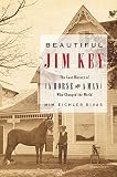 Rivas, Mim E.: Beautiful Jim Key: The Lost History Of A Horse And A Man Who Changed History