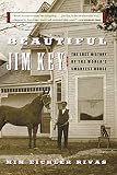 Rivas, Mim E.: Beautiful Jim Key: The Lost History of the World's Smartest Horse