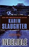 Slaughter, Karin: Indelible