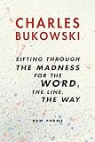 Sifting Through the Madness for the Word, the Line, the Way: New Poems (0060568232) by Bukowski, Charles Bukowski, Charles: Sifting Through the Madness for the Word, the Line, the Way: New Poems