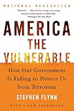 Flynn, Stephen: America The Vulnerable: How Our Government Is Failing To Protect Us From Terrorism
