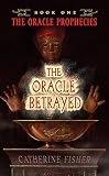 Fisher, Catherine: Oracle Betrayed Fisher, Catherine: Oracle Betrayed