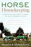 Korda, Michael: Horse Housekeeping: Everything You Need to Know to Keep a Horse at Home Korda, Michael: Horse Housekeeping: Everything You Need to Know to Keep a Horse at Home