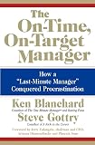 Blanchard, Ken: The On-Time, On-Target Manager: How a Last-Minute Manager Conquered Procrastination