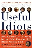 Charen, Mona: Useful Idiots: How Liberals Got It Wrong in the Cold War and Still Blame America First Charen, Mona: Useful Idiots: How Liberals Got It Wrong in the Cold War and Still Blame America First
