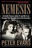 Evans, Peter: Nemesis: Aristotle Onassis, Jackie O, And The Love Triangle That Brought Down The Kennedys