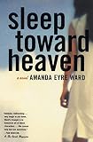 Ward, Amanda Eyre: Sleep toward Heaven
