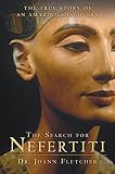 Fletcher, Joann: The Search for Nefertiti: The True Story of an Amazing Discovery Fletcher, Joann: The Search for Nefertiti: The True Story of an Amazing Discovery