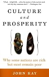 Kay, John: Culture And Prosperity: Why Some Nations Are Rich But Most Remain Poor