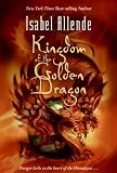 Allende, Isabel: Kingdom of the Golden Dragon Allende, Isabel: Kingdom of the Golden Dragon