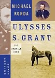 Korda, Michael: Ulysses S. Grant : The Unlikely Hero Korda, Michael: Ulysses S. Grant : The Unlikely Hero